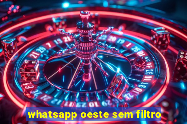 whatsapp oeste sem filtro